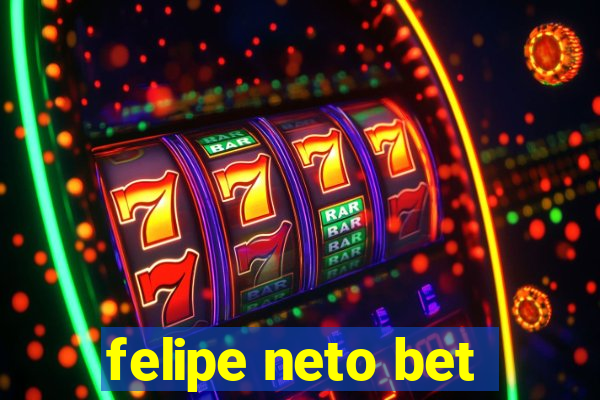 felipe neto bet